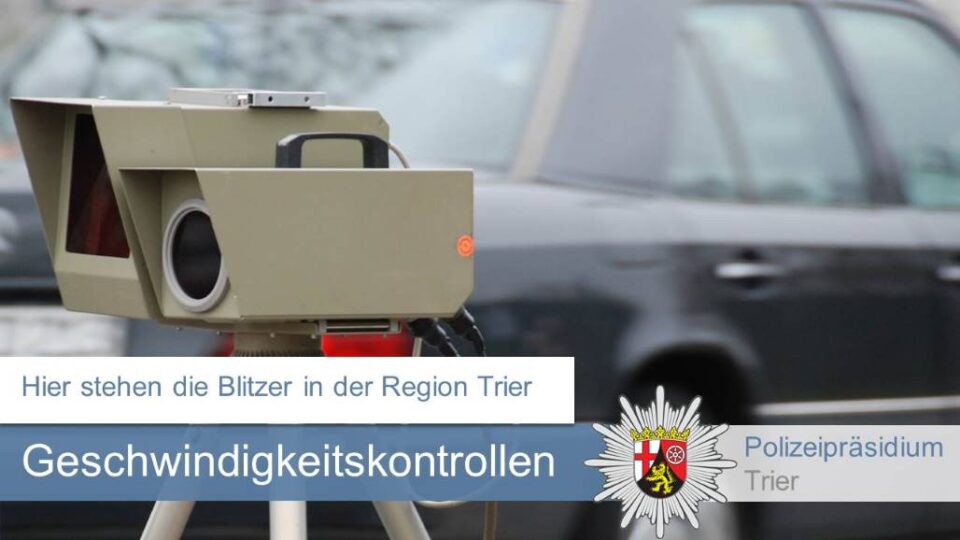 Die angekündigten Geschwindigkeitsmessungen im Bereich des Polizeipräsidiums Trier für die 45. Kalenderwoche
